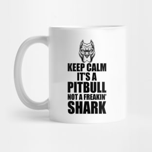 Pitbull - Keep calm it's a Pitbull not a freakin' shark Mug